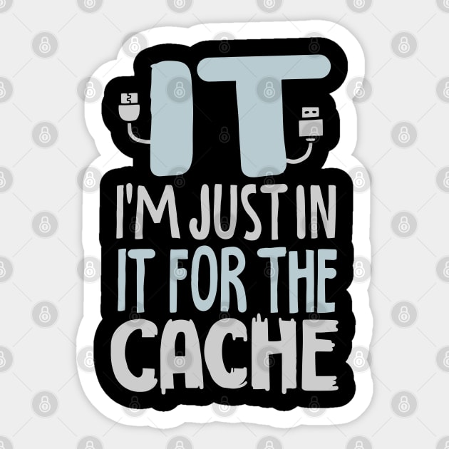 IT I'm Just In It For The Cache For Computer Programmer Sticker by seiuwe